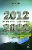 Couverture du livre « 2012 2022 : dix ans après la fin du monde » de Chris Aargann et Philippe Aurele Leroux et Alienor Alaux aux éditions Marathon