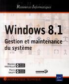 Couverture du livre « Windows 8.1 ; gestion et maintenance du système » de Pierre Salvy et Maxime Rastello aux éditions Eni