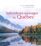 Couverture du livre « Splendeurs sauvages du Québec » de Sylvestre/Wittenborn aux éditions Editions De L'homme