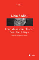 Couverture du livre « D'un desastre obscur ; droit, état, politique » de Alain Badiou aux éditions Editions De L'aube
