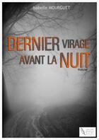 Couverture du livre « Dernier virage avant la nuit » de Isabelle Mourguet aux éditions Mourguet Isabelle