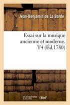 Couverture du livre « Essai sur la musique ancienne et moderne. t4 (ed.1780) » de La Borde J-B. aux éditions Hachette Bnf