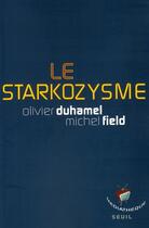 Couverture du livre « Le starkozysme » de Olivier Duhamel et Michel Field aux éditions Seuil