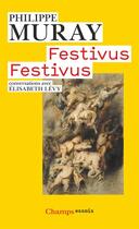 Couverture du livre « Festivus, festivus ; conversations avec Elisabet Lévy » de Philippe Muray aux éditions Flammarion