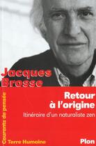 Couverture du livre « Le Retour A L'Origine ; Itineraire D'Un Naturaliste Zen » de Jacques Brosse aux éditions Plon