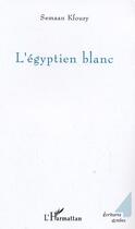 Couverture du livre « L'égyptien blanc » de Semaan Kfoury aux éditions Editions L'harmattan