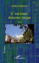 Couverture du livre « L'ancienne demeure turque » de Andrée Montero aux éditions Editions L'harmattan