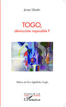 Couverture du livre « Togo, démocratie impossible ? » de Jonas Siliadin aux éditions Editions L'harmattan
