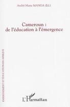 Couverture du livre « Cameroun : de l'éducation à l'émergence » de André-Marie Manga aux éditions L'harmattan