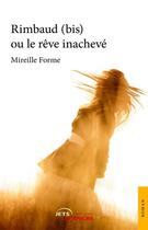 Couverture du livre « Rimbaud (bis) ou le rêve inachevé » de Mireille Forme aux éditions Editions Jets D'encre