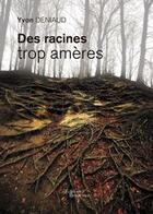 Couverture du livre « Des racines trop ameres » de Yvon Deniaud aux éditions Baudelaire