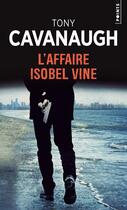 Couverture du livre « L'affaire Isobel Vine » de Tony Cavanaugh aux éditions Points