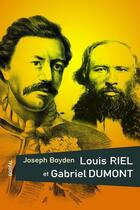 Couverture du livre « Louis Riel et Gabriel Dumont » de Joseph Boyden aux éditions Editions Boreal