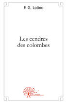 Couverture du livre « Les cendres des colombes » de F.G. Lotino aux éditions Edilivre