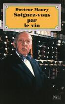 Couverture du livre « Soignez-vous par le vin » de Pierre Maury aux éditions Nil Editions