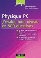 Couverture du livre « Physique ; PC ; j'évalue mon niveau en 500 questions » de Francois Clausset et Anne Muller-Clausset aux éditions Dunod