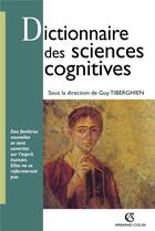 Couverture du livre « Dictionnaire des sciences cognitives » de Guy Tiberghien aux éditions Armand Colin