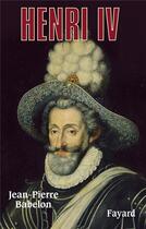 Couverture du livre « Henri IV » de Babelon-J.P aux éditions Fayard