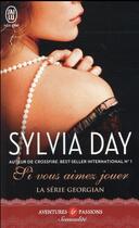 Couverture du livre « La série Georgian Tome 2 ; si vous aimez jouer » de Sylvia Day aux éditions J'ai Lu