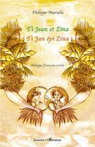 Couverture du livre « Ti Jean et Zina ; Ti Jan épi Zina » de Philippe Mariello aux éditions L'harmattan