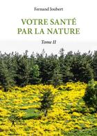 Couverture du livre « Votre santé par la nature t.2 » de Fernand Joubert aux éditions Edilivre