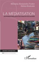 Couverture du livre « La médiatisation ; nouveaux défis pour les sciences et la société » de Tudor/Bratosin aux éditions L'harmattan