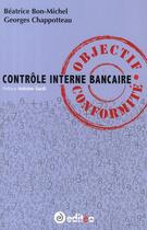 Couverture du livre « Contrôle interne bancaire ; ojbectif conformité » de Beatrice Bon-Michel aux éditions Editea