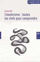 Couverture du livre « L'ésotérisme : toutes les clefs pour comprendre » de Jean-Marc Font aux éditions Le Compas Dans L'oeil