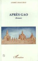 Couverture du livre « Après Gao » de Andre Chauchat aux éditions L'harmattan