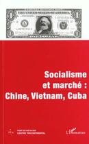 Couverture du livre « SOCIALISME ET MARCHÉ : CHINE, VIETNAM, CUBA : Cahier 10 - Volume VIII » de  aux éditions L'harmattan