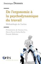 Couverture du livre « De l'ergonomie à la psychodynamique du travail ; méthodologie de l'action » de Dominique Dessors aux éditions Eres