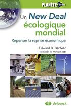 Couverture du livre « Un new deal écologique mondial ; repenser la reprise économique » de Edward B. Barbier aux éditions De Boeck Superieur