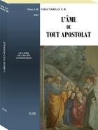 Couverture du livre « L'ame de tout apostolat » de J.-B. Chautard aux éditions Saint-remi