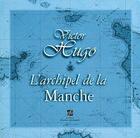 Couverture du livre « L'archipel de la Manche » de Victor Hugo aux éditions Esther Flon (efe)
