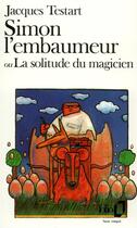 Couverture du livre « Simon l'embaumeur ou La solitude du magicien » de Jacques Testart aux éditions Folio