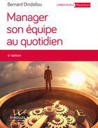 Couverture du livre « Manager son équipe au quotidien (4e édition) » de Bernard Diridollou aux éditions Eyrolles
