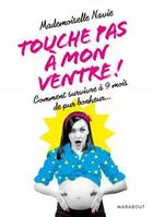 Couverture du livre « Touche pas à mon ventre ! » de Mademoiselle Navie aux éditions Marabout