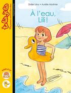 Couverture du livre « À l'eau Lili ! » de Didier Levy et Abolivier Aurélie aux éditions Bayard Jeunesse