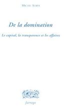 Couverture du livre « De la domination ; le capital, la transparence et les affaires » de Michel Surya aux éditions Verdier