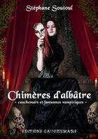 Couverture du livre « Chimeres D'Albatre » de Stéphane Soutoul aux éditions Cauchemars