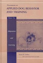 Couverture du livre « Handbook of Applied Dog Behavior and Training, Adaptation and Learning » de Steven R. Lindsay aux éditions Wiley-blackwell