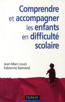 Couverture du livre « Comprendre et accompagner les enfants en difficulté scolaire » de Louis+Ramond aux éditions Dunod