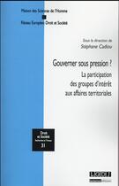 Couverture du livre « Gouverner sous pression ? la participation des groupes d'intérêt aux affaires territoriales » de Stephane Cadiou aux éditions Lgdj