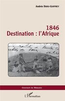 Couverture du livre « 1846 destination : l'Afrique » de Andre Dijou-Guiffrey aux éditions L'harmattan