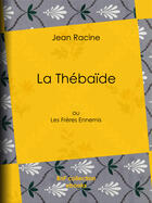 Couverture du livre « La Thébaïde » de Jean Racine aux éditions Epagine