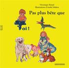 Couverture du livre « Pas plus bête que toi ! » de Veronique Reaud et Andre Maheu aux éditions Complicites