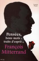 Couverture du livre « Pensées, bons mots, et traits d'esprit de François Mitterrand » de Laurent Pfaadt aux éditions City