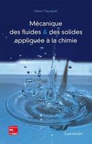 Couverture du livre « Mécanique des fluides et des solides appliquée à la chimie » de Henri Fauduet aux éditions Tec Et Doc