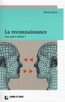 Couverture du livre « La reconnaissance ; une quête infinie ? » de Pierre Paroz aux éditions Labor Et Fides
