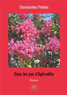 Couverture du livre « Dans les pas d'Aphrodite » de Charalambos Petinos aux éditions Le Lys Bleu